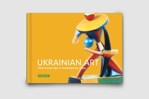 UKRAINIAN ART. From Bronze Age to Contemporary Times